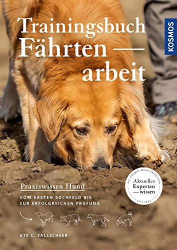 Trainingsbuch Fährtenarbeit: Vom ersten Suchfeld bis zur erfolgreichen Prüfung (Praxiswissen Hund)