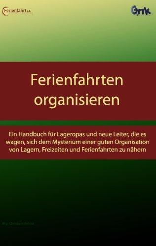 Ferienfahrten organisieren: Ein Handbuch für Lageropas und neue Leiter, die es wagen, sich dem Mysterium einer guten Organisation von Lagern, Freizeiten und Ferienfahrten zu nähern