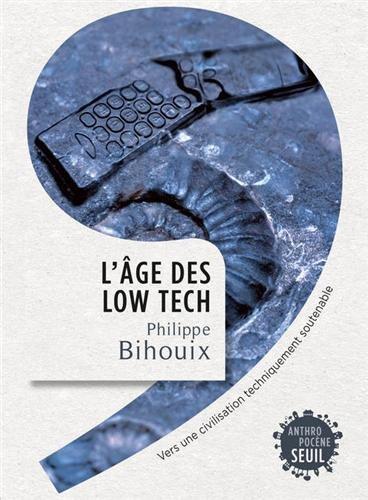 L'âge des low-tech : vers une civilisation techniquement soutenable