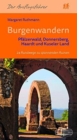 Burgenwandern Pfälzerwald, Donnersberg, Haardt, Kuseler Land: 24 Rundwege zu spannenden Ruinen