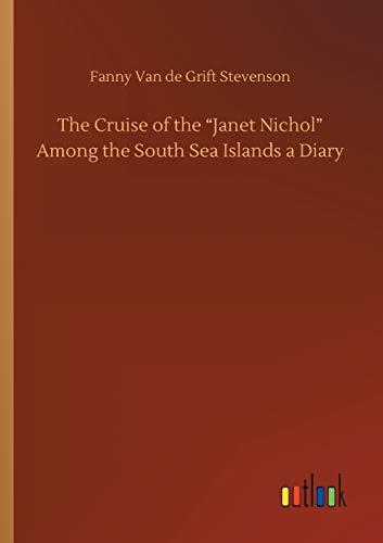 The Cruise of the "Janet Nichol" Among the South Sea Islands a Diary