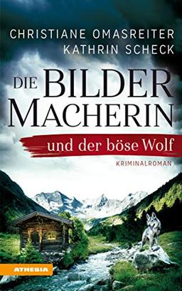 Die Bildermacherin und der böse Wolf: Kriminalroman aus den Alpen (Die Bildermacherin / Kriminalroman aus den Alpen)