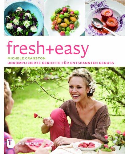 fresh + easy - Unkomplizierte Gerichte für entspannten Genuss