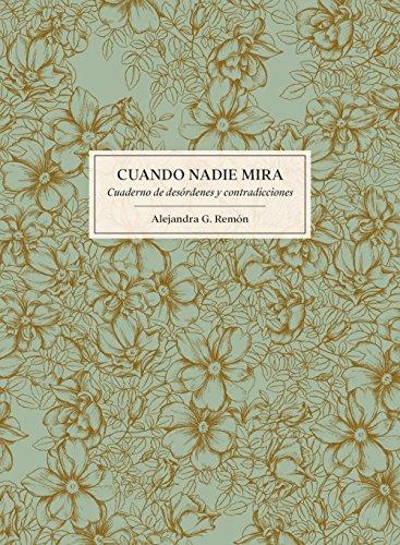 Cuando nadie mira : cuaderno de desórdenes y contradicciones (Literatura ilustrada)