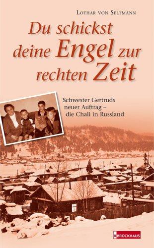 Du schickst deine Engel zur rechten Zeit. Schwester Getruds neuer Auftrag - die Chali in Russland