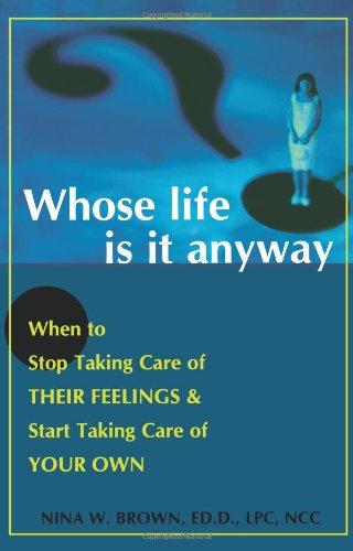 Whose Life is It Anyway?: When to Stop Taking Care of Their Feelings & Start Taking Care of Your Own