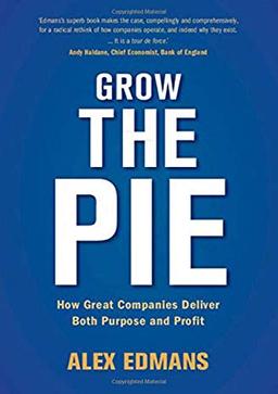 Grow the Pie: How Great Companies Deliver Both Purpose and Profit