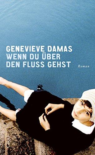 Wenn du über den Fluss gehst: Roman