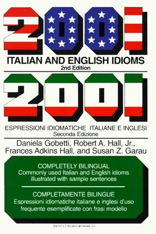 2001 Italian and English Idioms: 2001 Espressioni Idiomatiche Italiane E Inglesi (2001 Idioms)