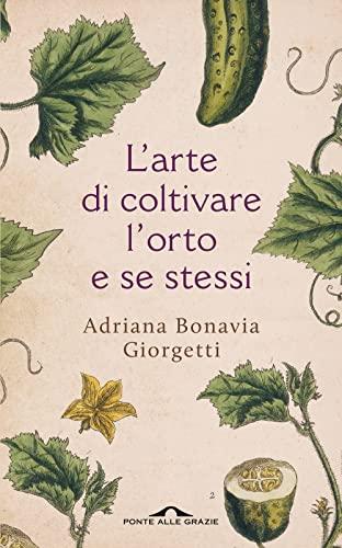 L'arte di coltivare l'orto e se stessi (Fuori collana)