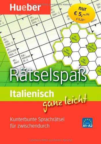 Italienisch ganz leicht Rätselspaß: Kunterbunte Sprachrätsel für zwischendurch: Kunterbunte SprachrÃ¤tsel fÃ1/4r zwischendurch