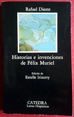 Historia e invenciones de Félix Muriel (Letras Hispánicas)