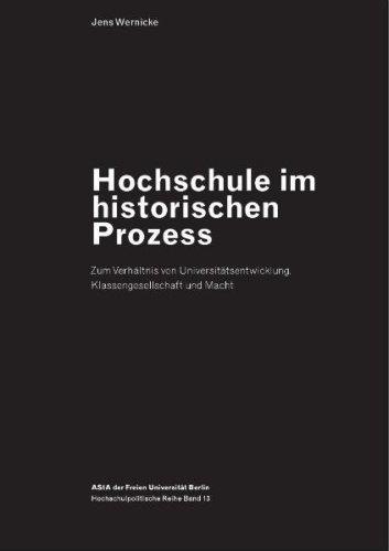 Hochschule im historischen Prozess: Zum Verhältnis von Universitätsentwicklung, Klassengesellschaft und Macht