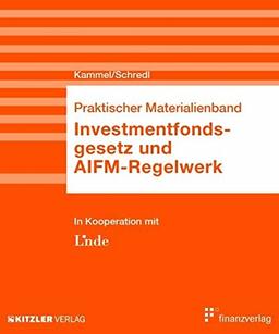 Investmentfondsgesetz und AIFM-Regelwerk: Praktischer Materialienband