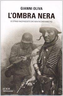 L'ombra nera. Le stragi nazifasciste che non ricordiamo più (Le scie)