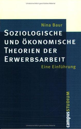 Soziologische und ökonomische Theorien der Erwerbsarbeit: Eine Einführung (Campus »Studium«)