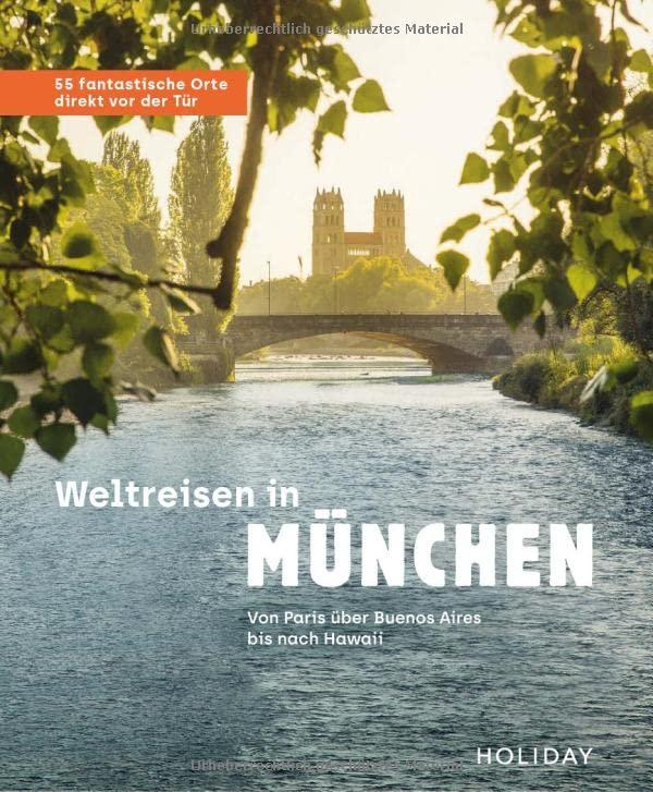 Weltreisen in München - 55 fantastische Orte direkt vor der Tür: Von Hawaii über Notre Dame bis nach Buenos Aires (HOLIDAY)