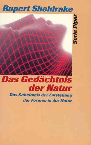 Das Gedächtnis der Natur. Das Geheimnis der Entstehung der Formen in der Natur