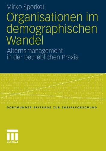 Organisationen im demographischen Wandel: Alternsmanagement in der betrieblichen Praxis (Dortmunder Beiträge zur Sozialforschung) (German Edition)