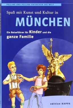 Spaß mit Kunst und Kultur in München. Ein Reiseführer für Kinder und die ganze Familie: Pollino und Pollina entdecken die Welt