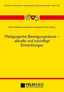 Pädagogische Bewegungsräume - aktuelle und zukünftige Entwicklungen (Schriften der Deutschen Vereinigung für Sportwissenschaft)