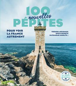 100 nouvelles pépites pour voir la France autrement : trésors méconnus, spots secrets, patrimoine insolite...