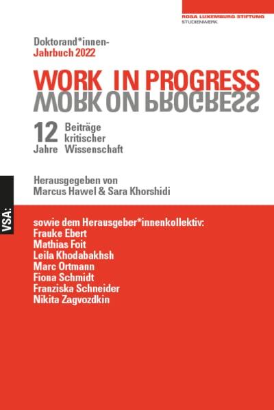 WORK IN PROGRESS. WORK ON PROGRESS: 12 Jahre Beiträge kritischer Wissenschaft: Doktorand*innen-Jahrbuch 2022 der Rosa-Luxemburg-Stiftung (Doktorand_innen-Jahrbuch der Rosa-Luxemburg-Stiftung)