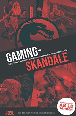 Gaming-Skandale - Die größten Aufreger und Kontroversen rund um Videospiele: Aus der Buch-Reihe Gaming Nonsense