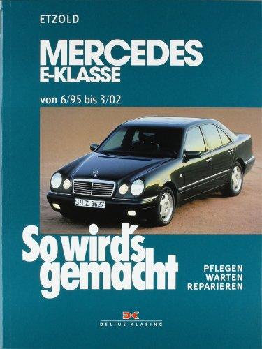 So wird's gemacht. Pflegen - warten - reparieren: Mercedes E-Klasse W 210 6/95 bis 3/02: So wird's gemacht - Band 103: Benziner. Pflegen, warten, reparieren: BD 103