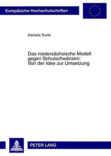 Das niedersächsische Modell gegen Schulschwänzen: Von der Idee zur Umsetzung: Evaluation eines kriminalpräventiven Modells im Spannungsfeld ... / Publications Universitaires Européennes)