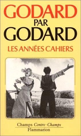 GODARD PAR GODARD. Les années Cahiers (1950 à 1959) (Champs Contre C)