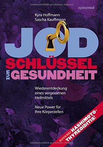 Jod. Schlüssel zur Gesundheit. - Wiederentdeckung eines vergessenen Heilmittels.<BR />Neue Power für Ihre Körperzellen.