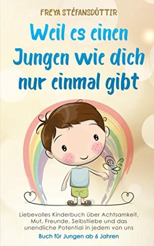 Weil es einen Jungen wie dich nur einmal gibt - Buch für Jungen ab 6 Jahren: Liebevolles Kinderbuch über Achtsamkeit, Mut, Freunde, Selbstliebe und das unendliche Potential in jedem von uns