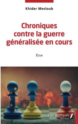 Chroniques contre la guerre généralisée en cours : essai