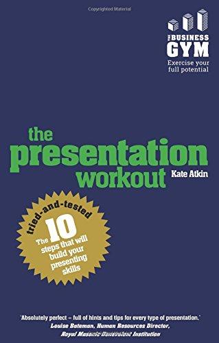 The Presentation Workout: The 10 tried-and-tested steps that will build your presenting skills