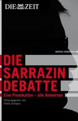 Die Zeit: Die Sarrazin Debatte. Eine Provokation - und die Antworten