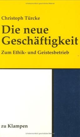 Die neue Geschäftigkeit. Zum Ethik- und Geistesbetrieb