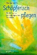 Schöpferisch pflegen: Ein Beitrag aus anthroposophischer Perspektive