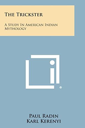 The Trickster: A Study In American Indian Mythology