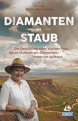 Diamanten im Staub: Die Geschichte einer starken Frau, die im Outback ein Diamanten-Imperium aufbaut (DuMont Welt - Menschen - Reisen)