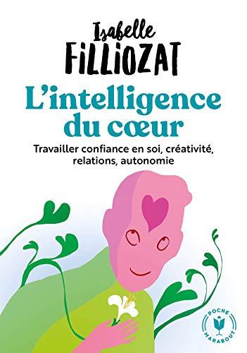 L'intelligence du coeur : travailler confiance en soi, créativité, relations, autonomie