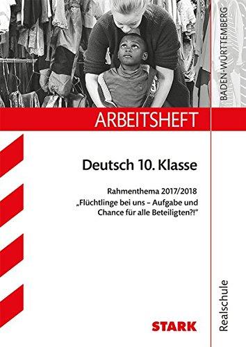 Arbeitsheft Realschule - Deutsch 10. Kl.  Rahmenthema 2017/18 "Flüchtlinge bei uns - Aufgabe und Chance für ..."