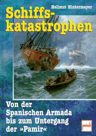 Schiffskatastrophen. Von der Spanischen Armada bis zum Untergang der Pamir