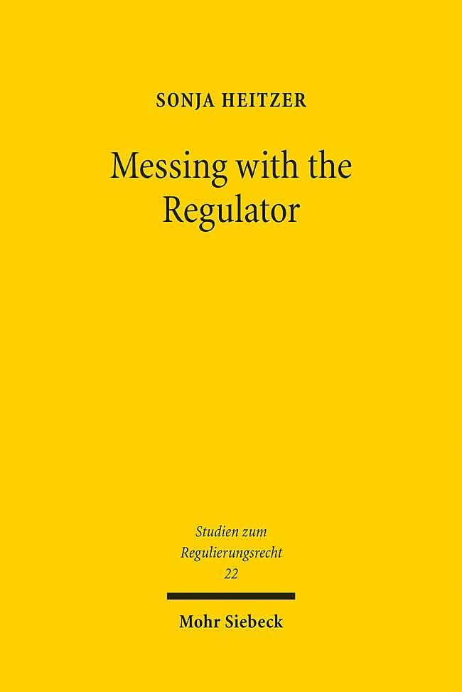 Messing with the Regulator: Gerichtliche Verwaltungskontrolle als Herausforderung am Beispiel des Bankenaufsichtsrechts und des Telekommunikationsrechts (Studien zum Regulierungsrecht, Band 22)