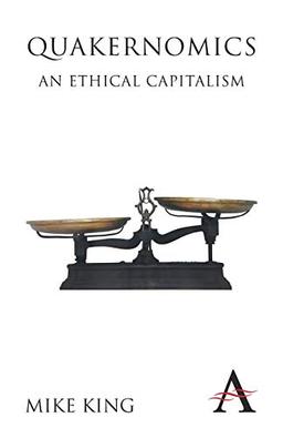 Quakernomics: An Ethical Capitalism (Anthem Other Canon Economics, Band 1)