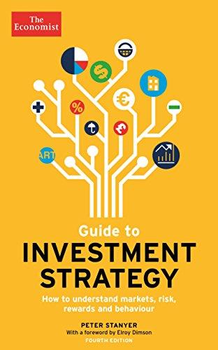 The Economist Guide To Investment Strategy 4th Edition: How to understand markets, risk, rewards and behaviour