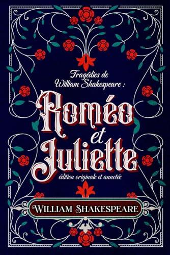 Tragédies de William Shakespeare : Roméo et Juliette édition originale et annotée