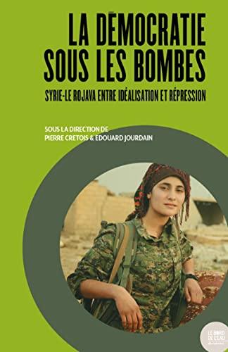 La démocratie sous les bombes : Syrie-Le Rojava, entre idéalisation et répression