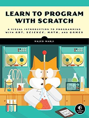 Learn to Program with Scratch: A Visual Introduction to Programming with Games, Art, Science and Math