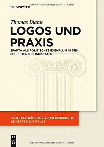 Logos und Praxis: Sparta als politisches Exemplum in den Schriften des Isokrates (KLIO / Beihefte. Neue Folge, Band 23)